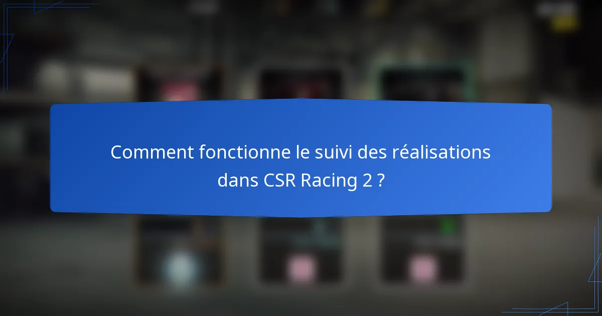 Comment fonctionne le suivi des réalisations dans CSR Racing 2 ?