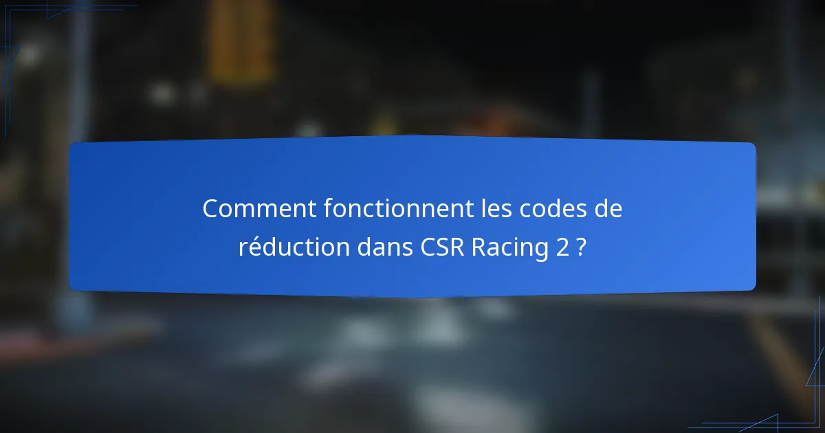 Comment fonctionnent les codes de réduction dans CSR Racing 2 ?