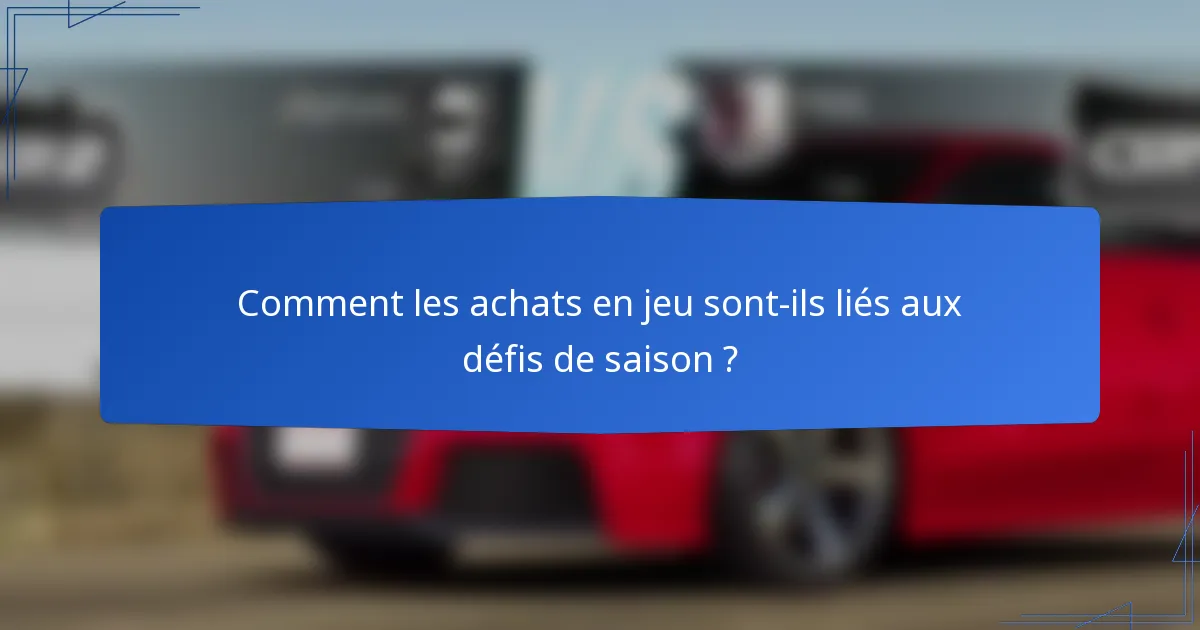 Comment les achats en jeu sont-ils liés aux défis de saison ?