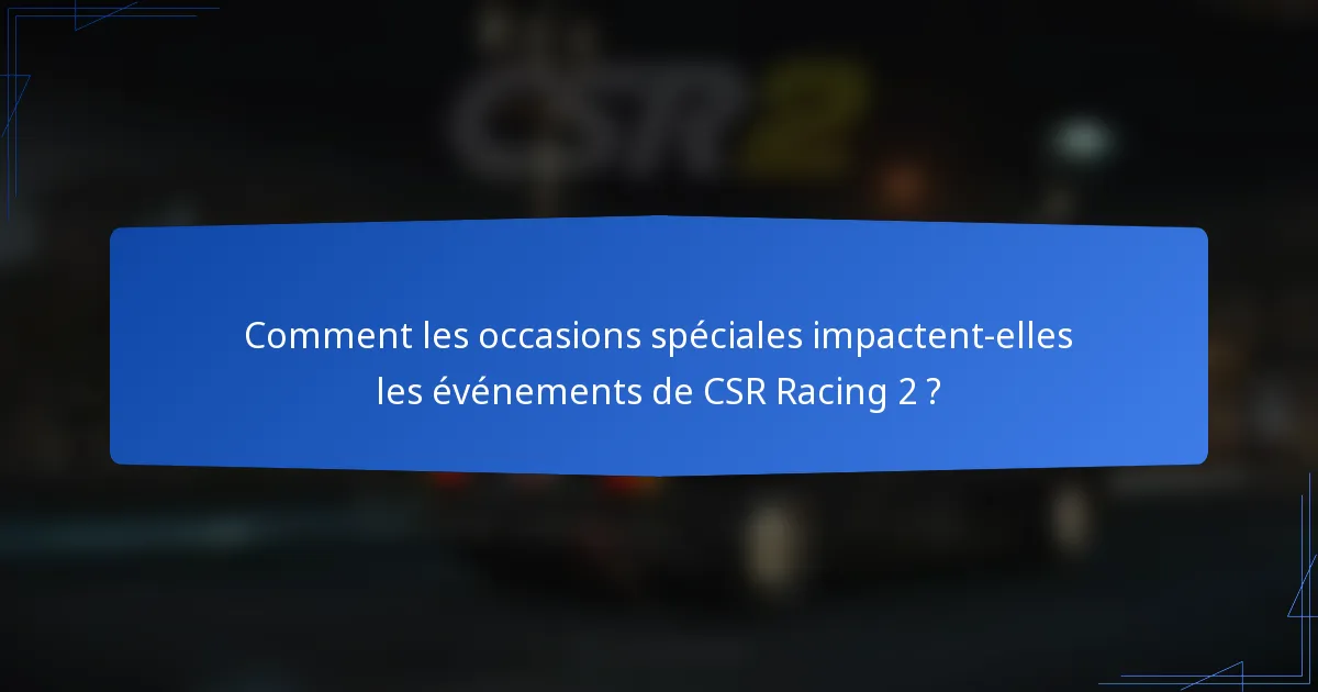 Comment les occasions spéciales impactent-elles les événements de CSR Racing 2 ?