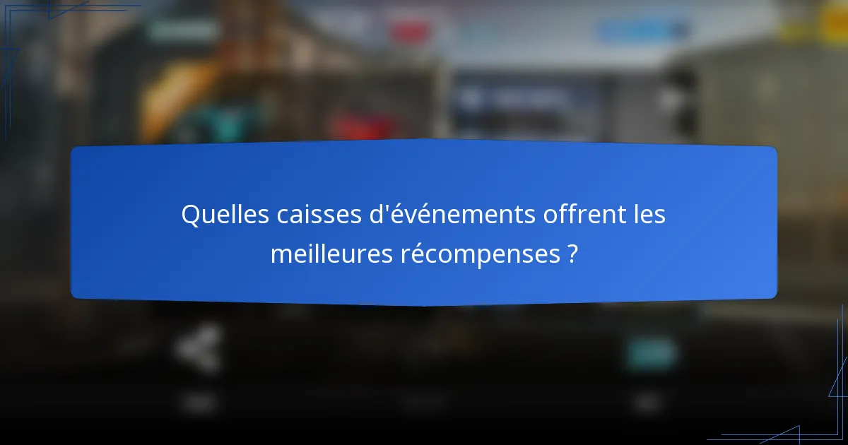 Quelles caisses d'événements offrent les meilleures récompenses ?
