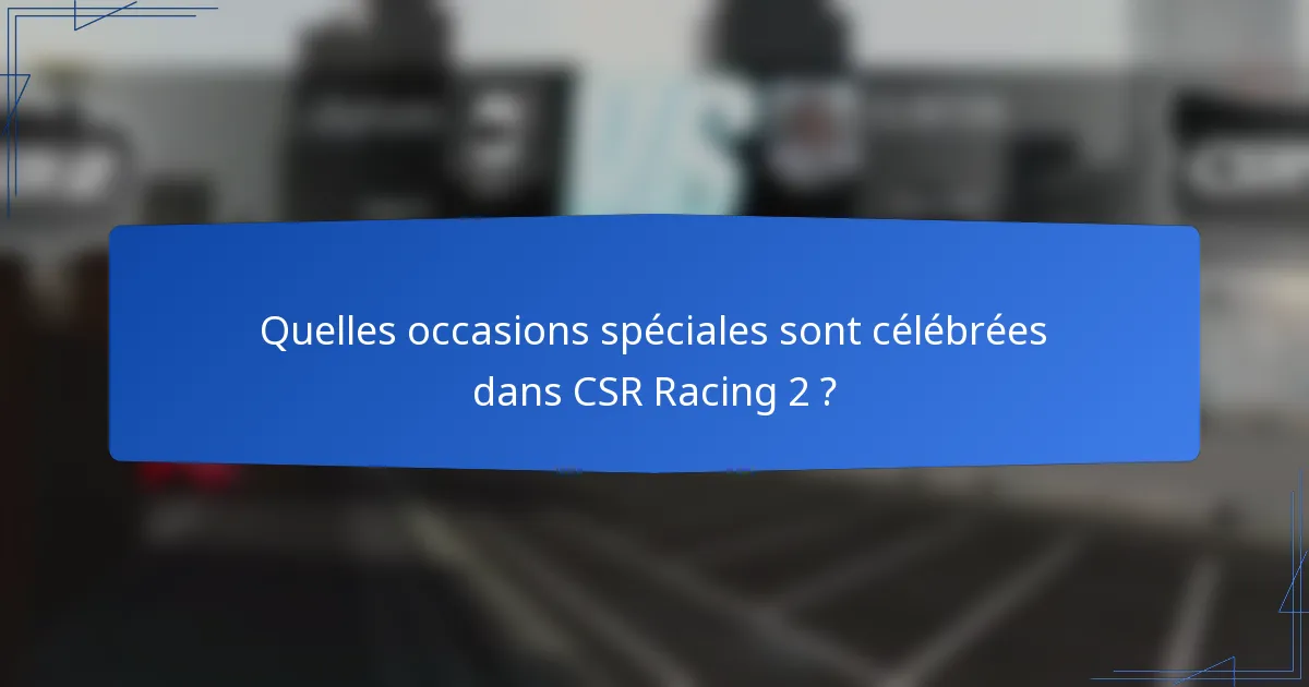 Quelles occasions spéciales sont célébrées dans CSR Racing 2 ?