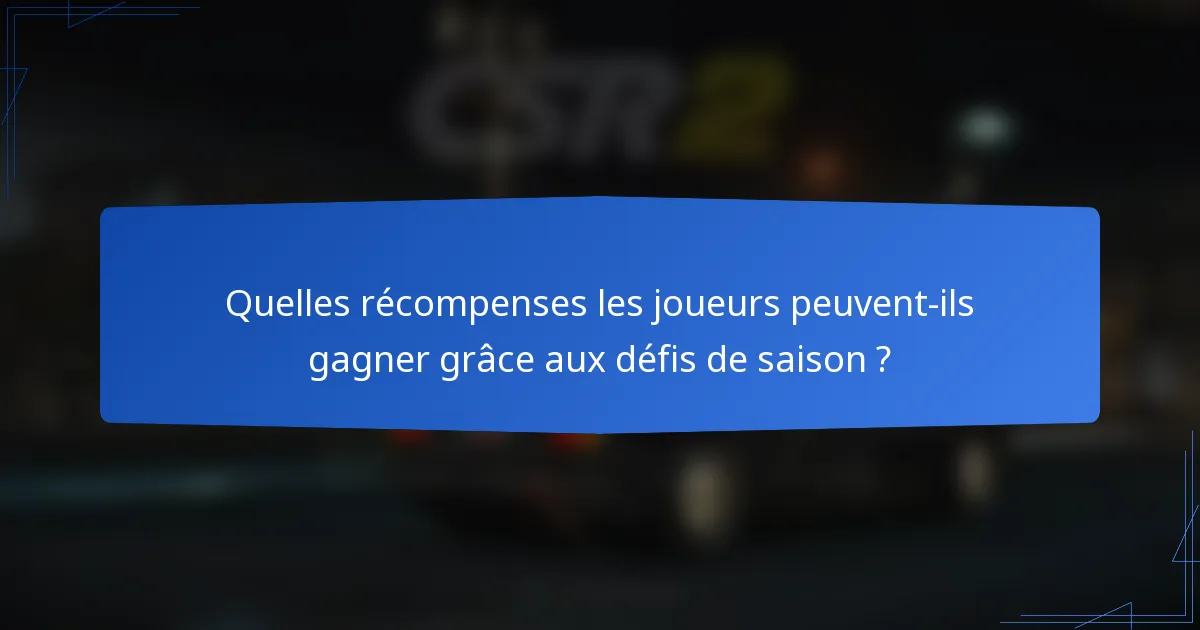 Quelles récompenses les joueurs peuvent-ils gagner grâce aux défis de saison ?