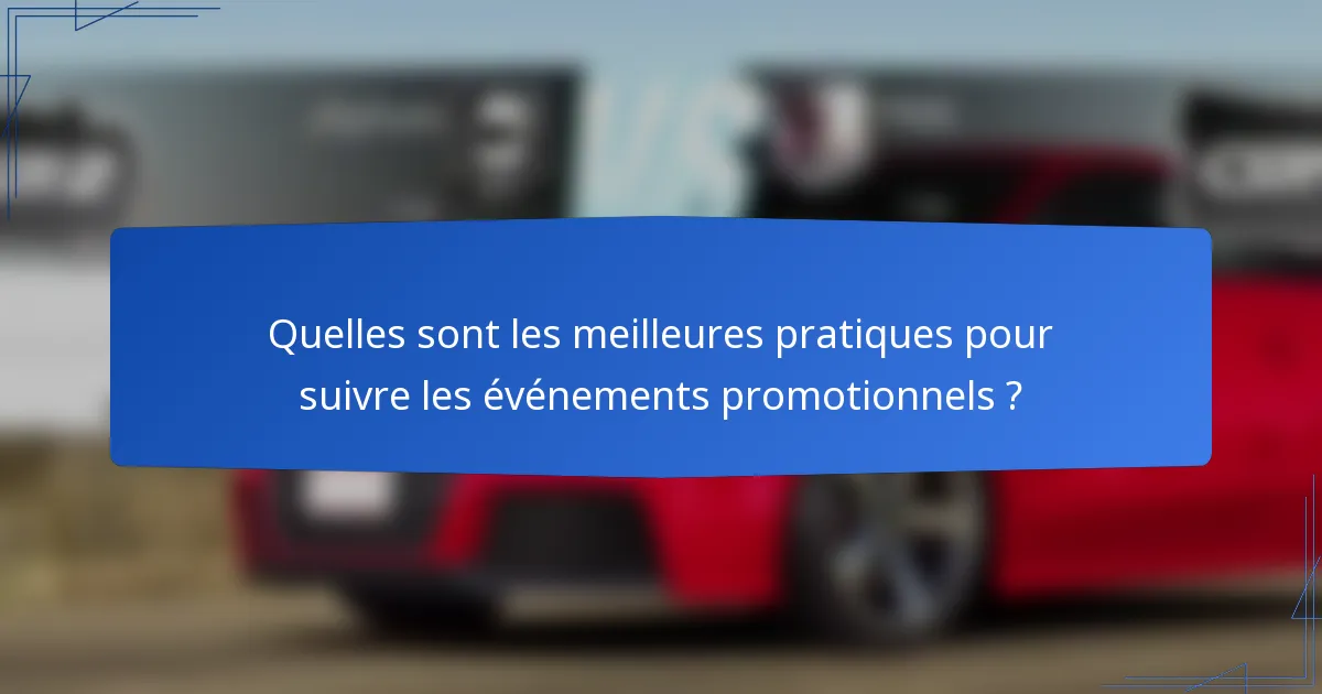 Quelles sont les meilleures pratiques pour suivre les événements promotionnels ?