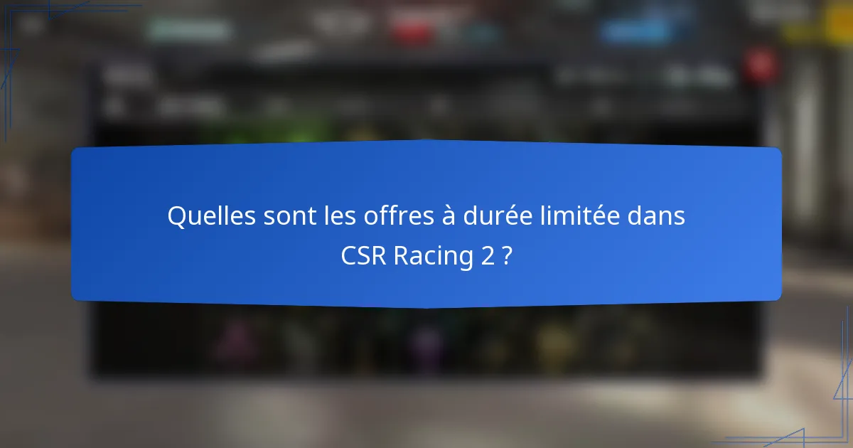 Quelles sont les offres à durée limitée dans CSR Racing 2 ?