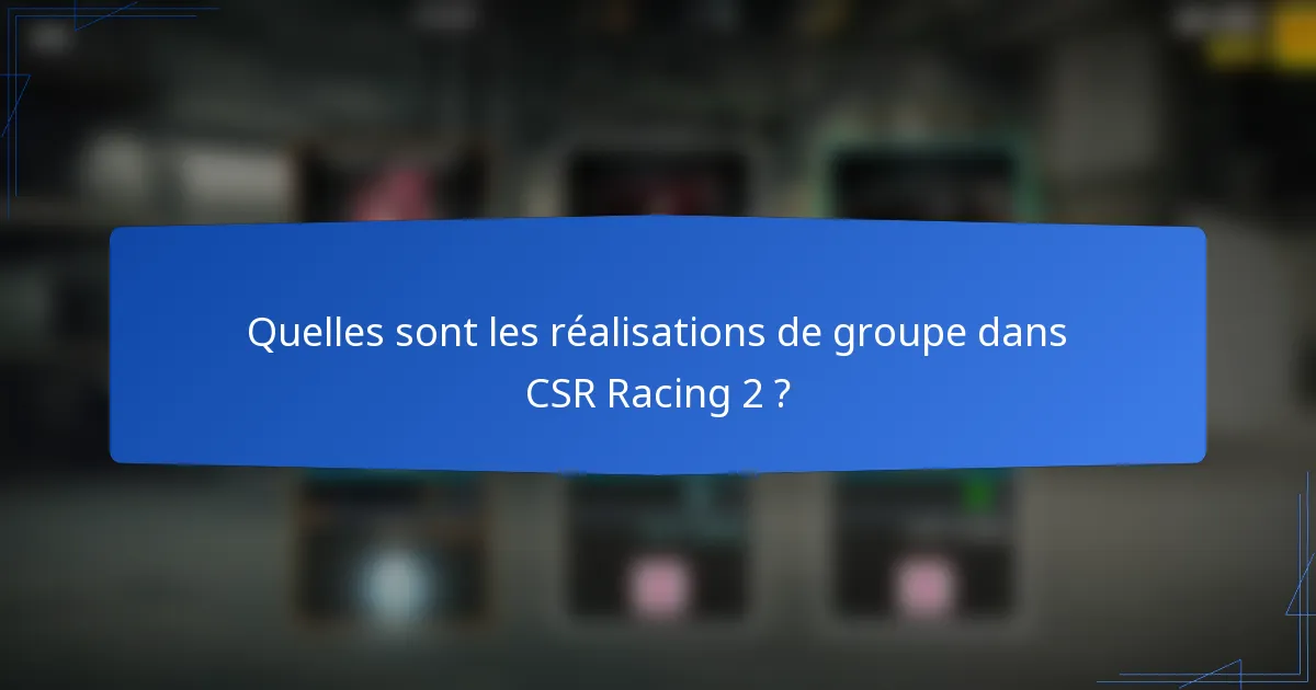 Quelles sont les réalisations de groupe dans CSR Racing 2 ?