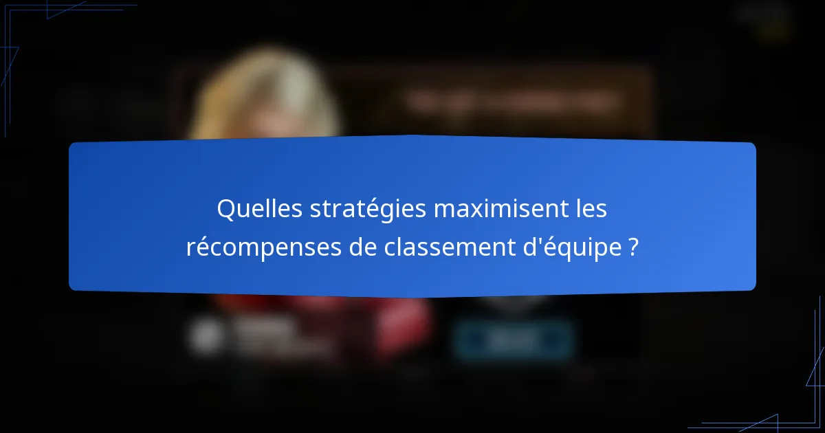 Quelles stratégies maximisent les récompenses de classement d'équipe ?