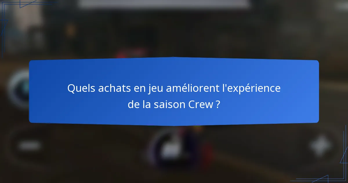 Quels achats en jeu améliorent l'expérience de la saison Crew ?
