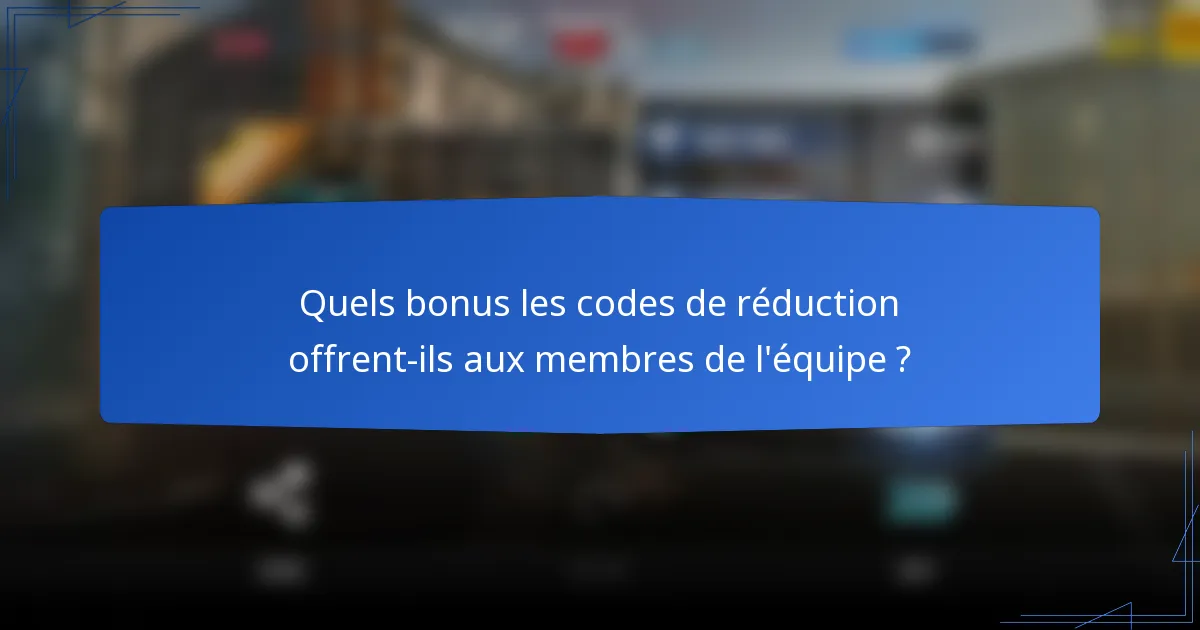 Quels bonus les codes de réduction offrent-ils aux membres de l'équipe ?