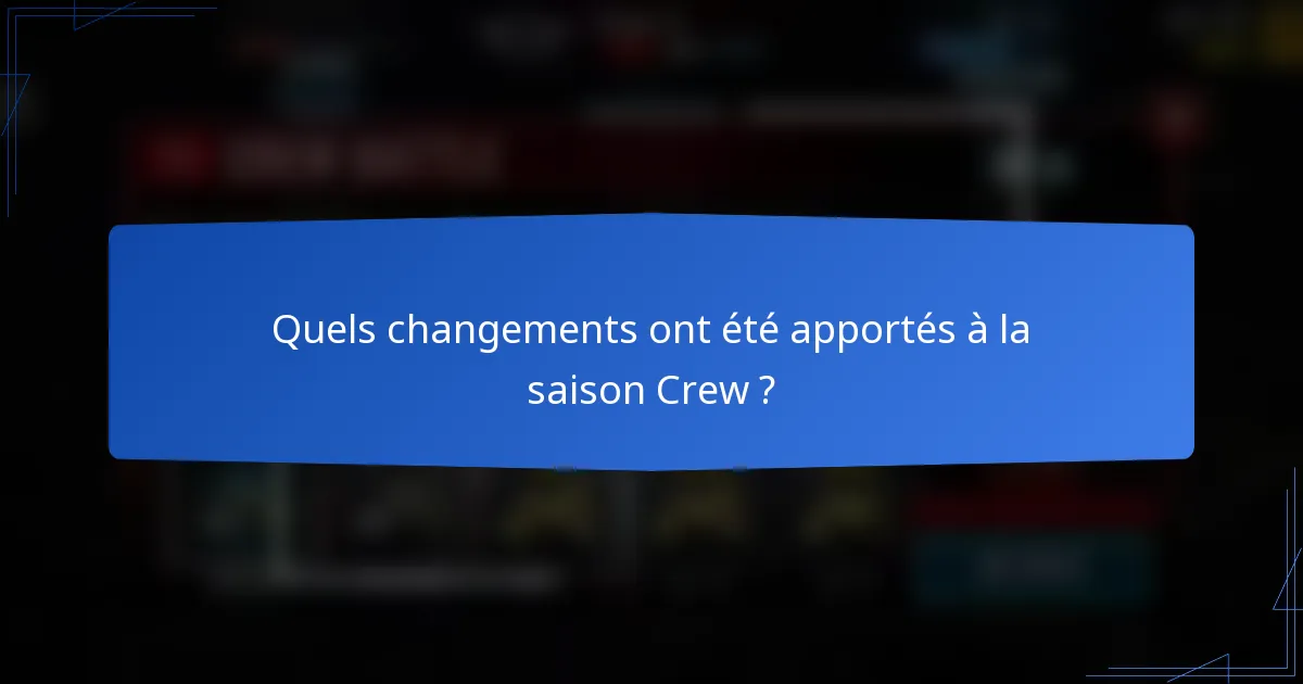 Quels changements ont été apportés à la saison Crew ?