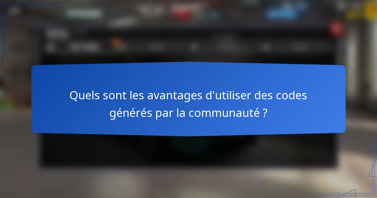 Quels sont les avantages d'utiliser des codes générés par la communauté ?