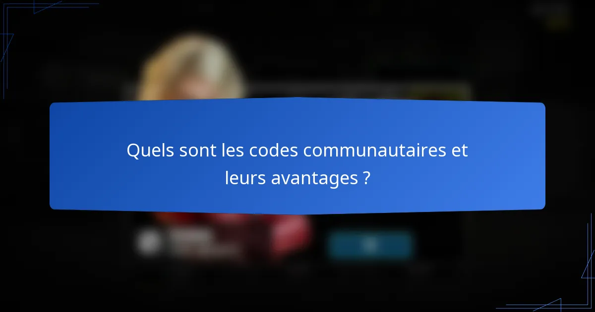 Quels sont les codes communautaires et leurs avantages ?