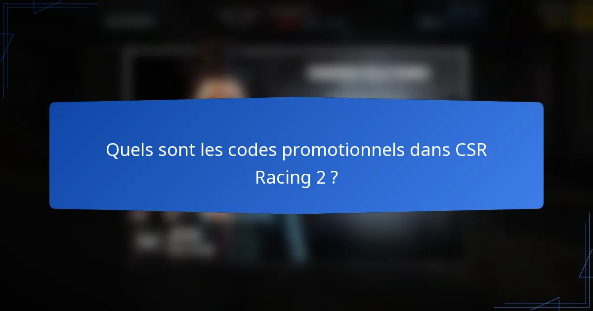 Quels sont les codes promotionnels dans CSR Racing 2 ?