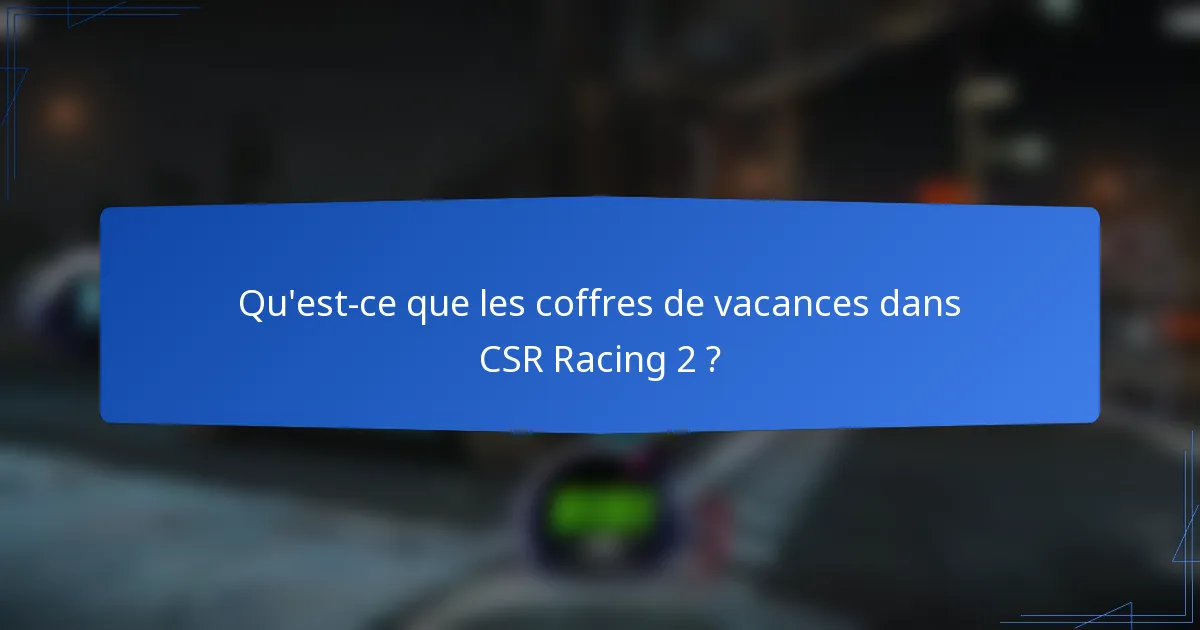 Qu'est-ce que les coffres de vacances dans CSR Racing 2 ?