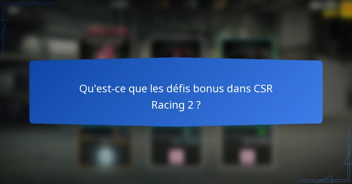 Qu'est-ce que les défis bonus dans CSR Racing 2 ?