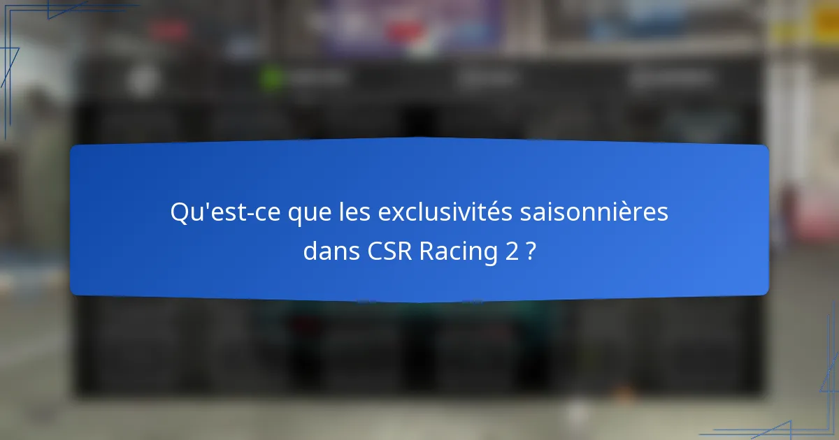Qu'est-ce que les exclusivités saisonnières dans CSR Racing 2 ?