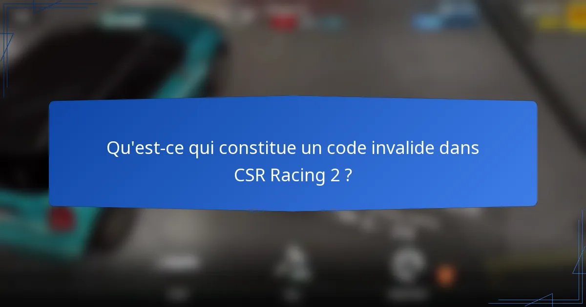 Qu'est-ce qui constitue un code invalide dans CSR Racing 2 ?